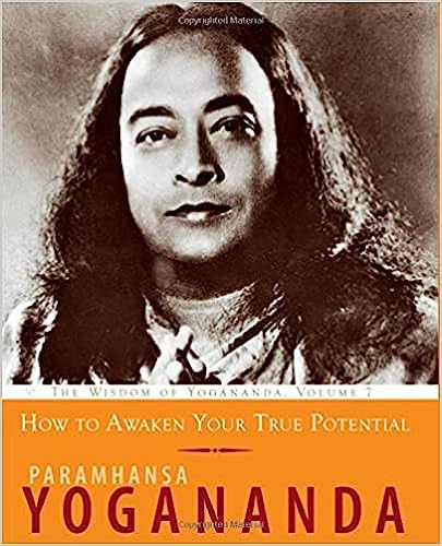 How to Awaken Your True Potential by Paramhansa Yogananda