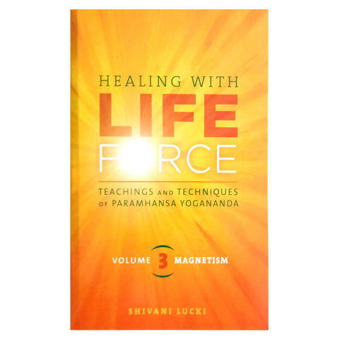 Healing With Life Force Volumes 3 Magnetism Teachings and Techniques of Paramhansa Yogananda